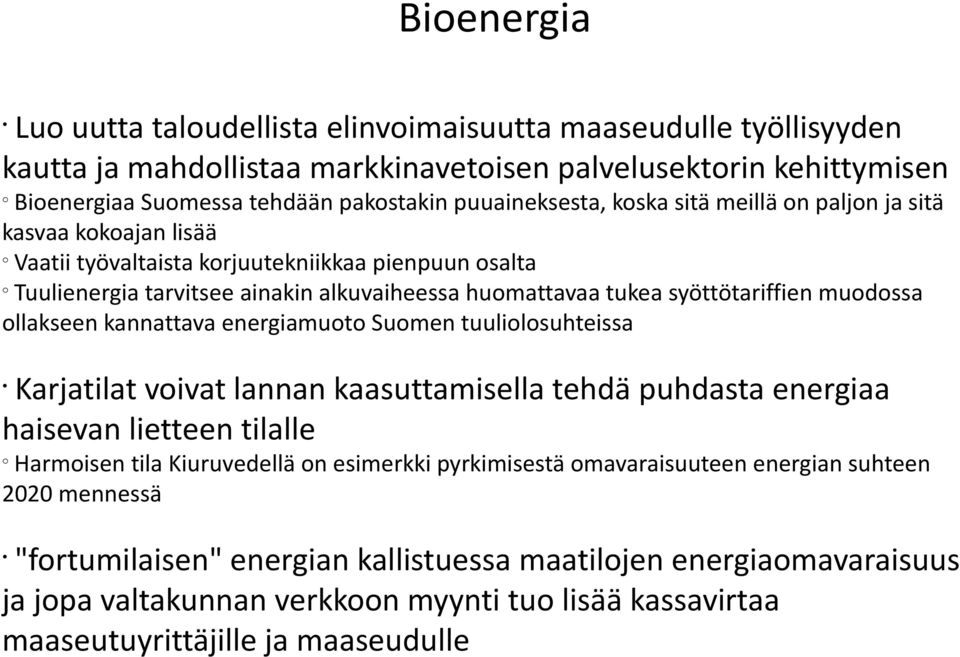 llakseen kannattava energiamut Sumen tuulilsuhteissa Karjatilat vivat lannan kaasuttamisella tehdä puhdasta energiaa haisevan lietteen tilalle Harmisen tila Kiuruvedellä n esimerkki