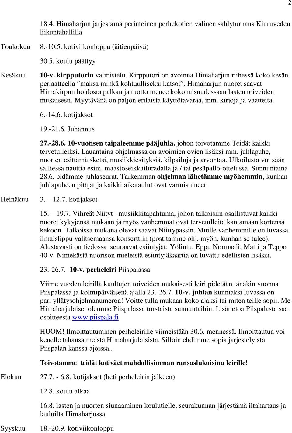 Himaharjun nuoret saavat Himakirpun hoidosta palkan ja tuotto menee kokonaisuudessaan lasten toiveiden mukaisesti. Myytävänä on paljon erilaista käyttötavaraa, mm. kirjoja ja vaatteita. 6.