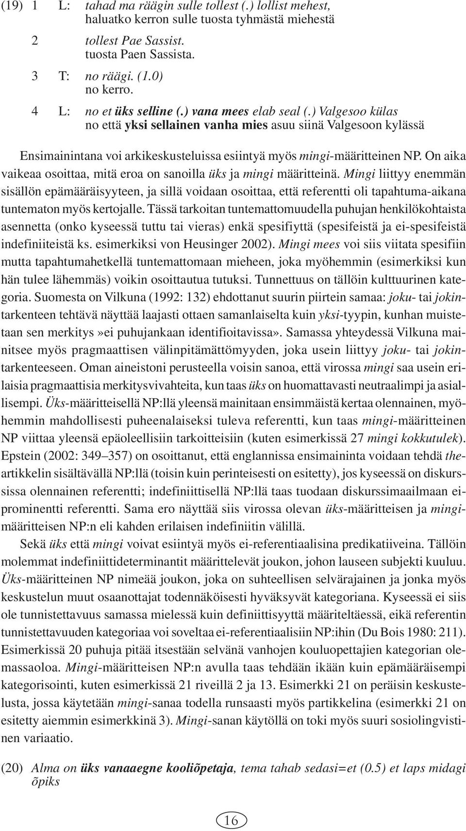 ) Valgesoo külas no että yksi sellainen vanha mies asuu siinä Valgesoon kylässä Ensimainintana voi arkikeskusteluissa esiintyä myös mingi-määritteinen NP.