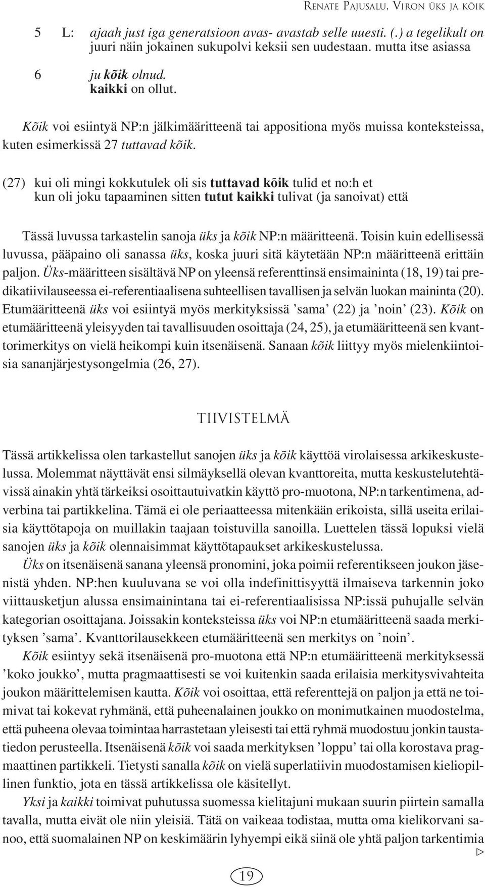 (27) kui oli mingi kokkutulek oli sis tuttavad kõik tulid et no:h et kun oli joku tapaaminen sitten tutut kaikki tulivat (ja sanoivat) että Tässä luvussa tarkastelin sanoja üks ja kõik NP:n