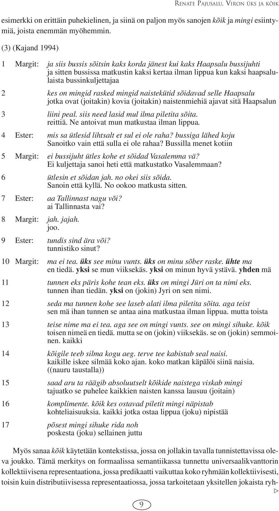 kes on mingid rasked mingid naistekütid sõidavad selle Haapsalu jotka ovat (joitakin) kovia (joitakin) naistenmiehiä ajavat sitä Haapsalun 3 liini peal. siis need lasid mul ilma piletita sõita.