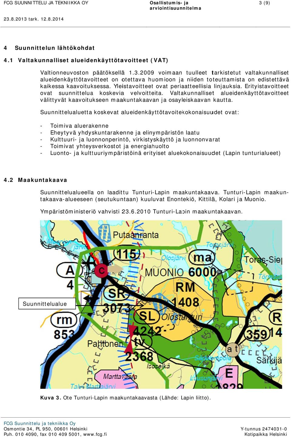 Valtakunnallisett alueidenkäyttötavoitteet välittyvät kaavoitukseen maakuntakaavan ja osayleiskaavan kautta.