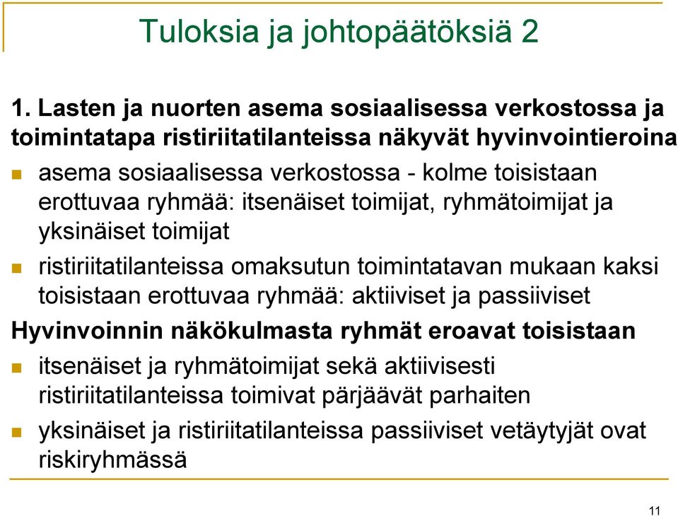 toisistaan erottuvaa ryhmää: itsenäiset toimijat, ryhmätoimijat ja yksinäiset toimijat ristiriitatilanteissa omaksutun toimintatavan mukaan kaksi