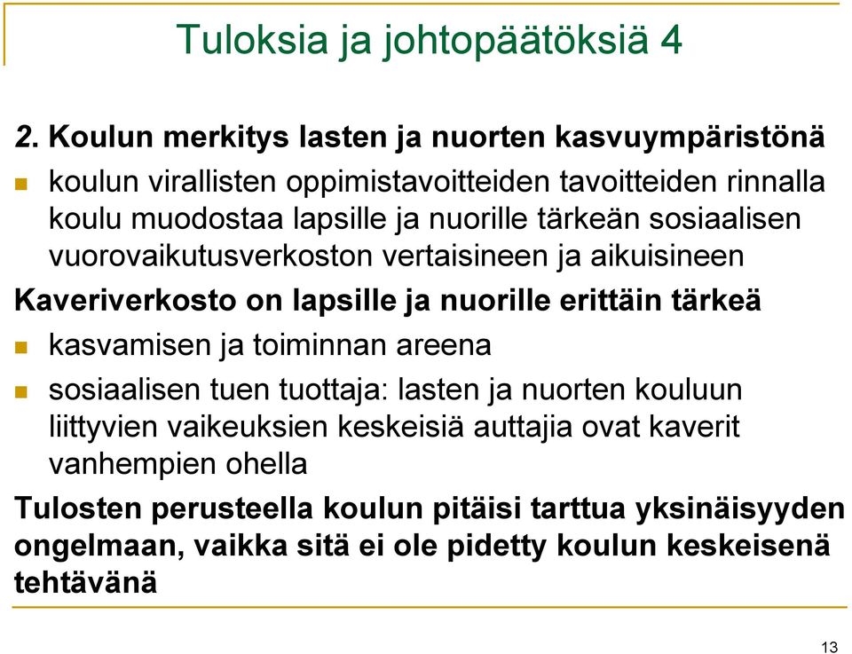 nuorille tärkeän sosiaalisen vuorovaikutusverkoston vertaisineen ja aikuisineen Kaveriverkosto on lapsille ja nuorille erittäin tärkeä kasvamisen