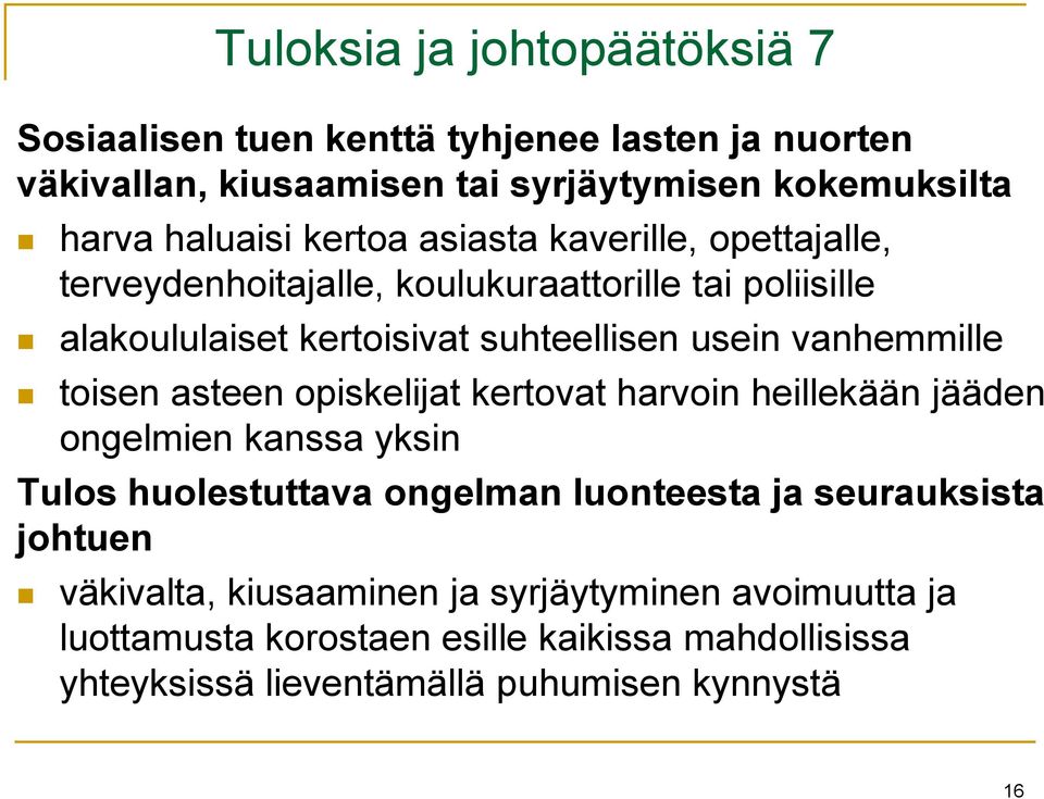 vanhemmille toisen asteen opiskelijat kertovat harvoin heillekään jääden ongelmien kanssa yksin Tulos huolestuttava ongelman luonteesta ja