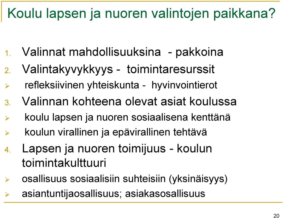 Valinnan kohteena olevat asiat koulussa koulu lapsen ja nuoren sosiaalisena kenttänä koulun virallinen ja