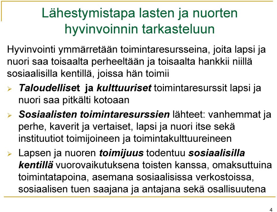 toimintaresurssien lähteet: vanhemmat ja perhe, kaverit ja vertaiset, lapsi ja nuori itse sekä instituutiot toimijoineen ja toimintakulttuureineen Lapsen ja nuoren