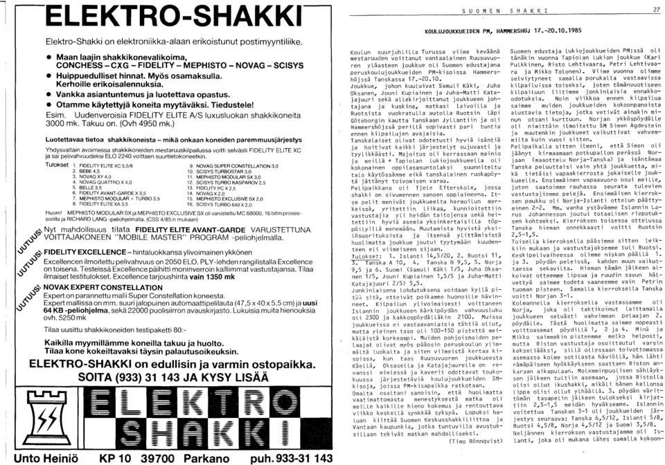 Uudenveroisia FIDELlTY ELITE NS luxusluokan shakkikoneita 3000 mk. Takuu on. (Ovh 4950 mk.