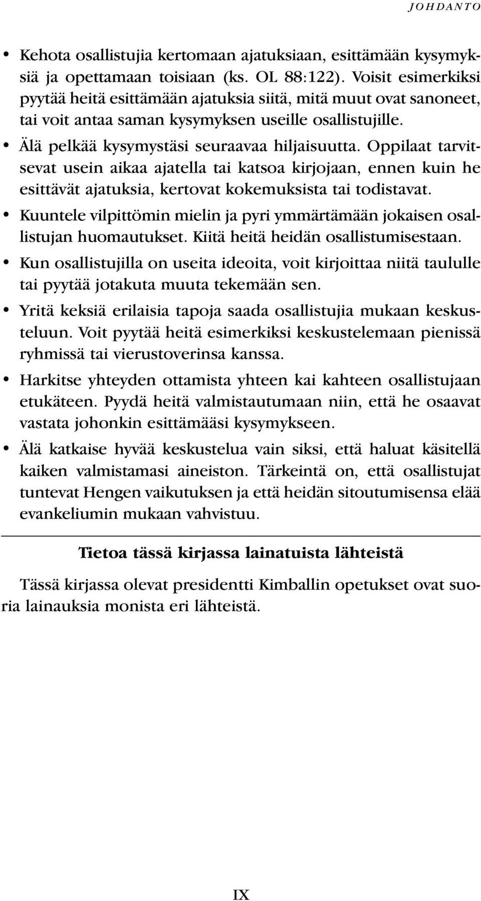 Oppilaat tarvitsevat usein aikaa ajatella tai katsoa kirjojaan, ennen kuin he esittävät ajatuksia, kertovat kokemuksista tai todistavat.