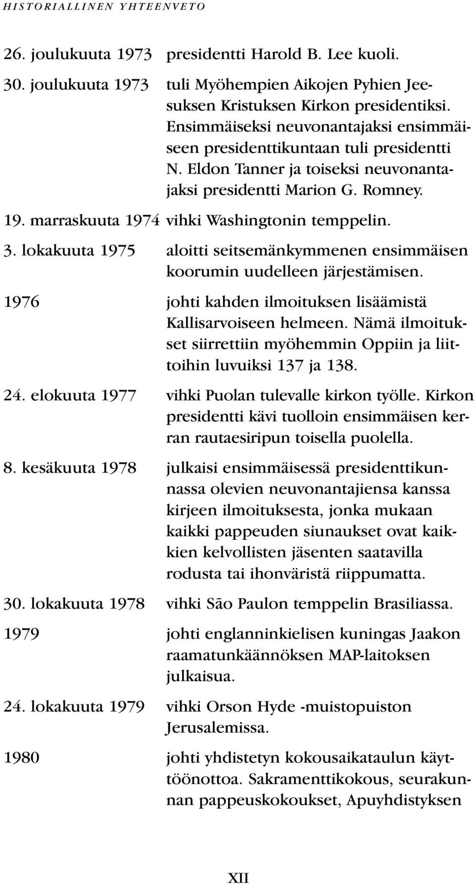 marraskuuta 1974 vihki Washingtonin temppelin. 3. lokakuuta 1975 aloitti seitsemänkymmenen ensimmäisen koorumin uudelleen järjestämisen.