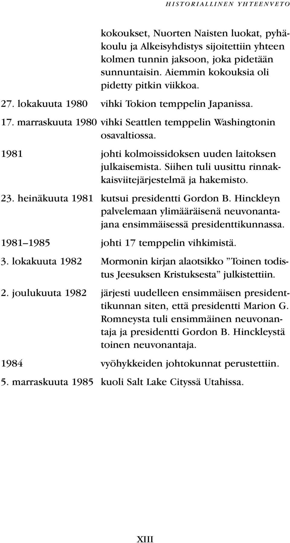 1981 johti kolmoissidoksen uuden laitoksen julkaisemista. Siihen tuli uusittu rinnakkaisviitejärjestelmä ja hakemisto. 23. heinäkuuta 1981 kutsui presidentti Gordon B.