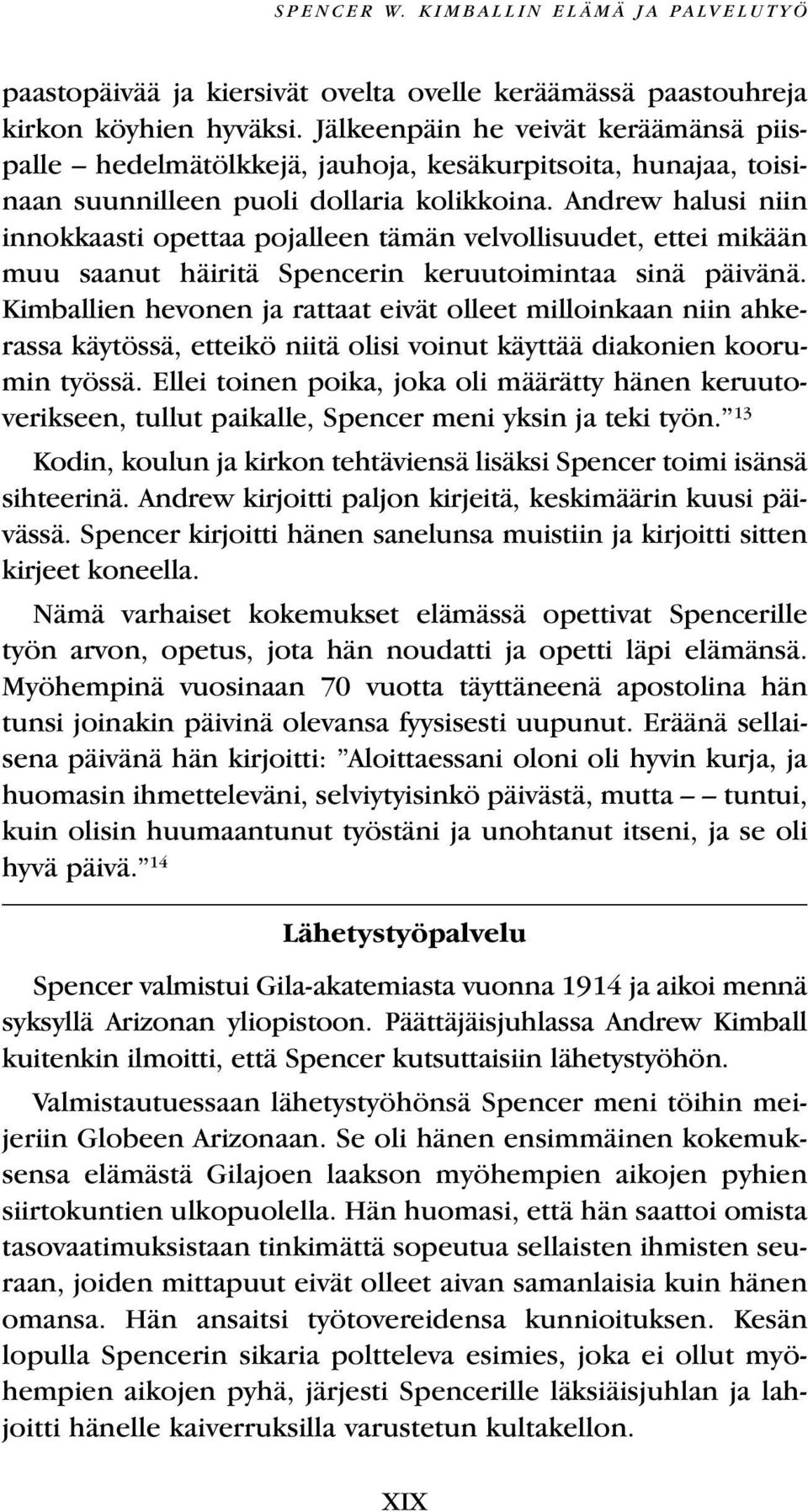 Andrew halusi niin innokkaasti opettaa pojalleen tämän velvollisuudet, ettei mikään muu saanut häiritä Spencerin keruutoimintaa sinä päivänä.