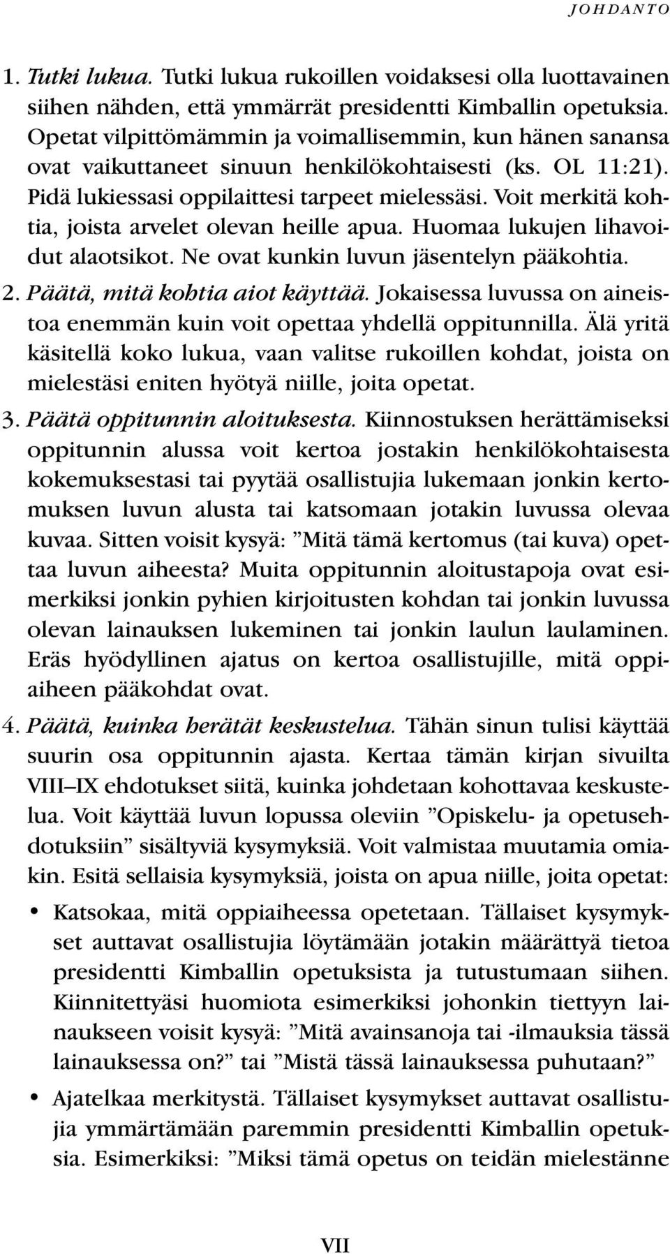 Voit merkitä kohtia, joista arvelet olevan heille apua. Huomaa lukujen lihavoidut alaotsikot. Ne ovat kunkin luvun jäsentelyn pääkohtia. 2. Päätä, mitä kohtia aiot käyttää.