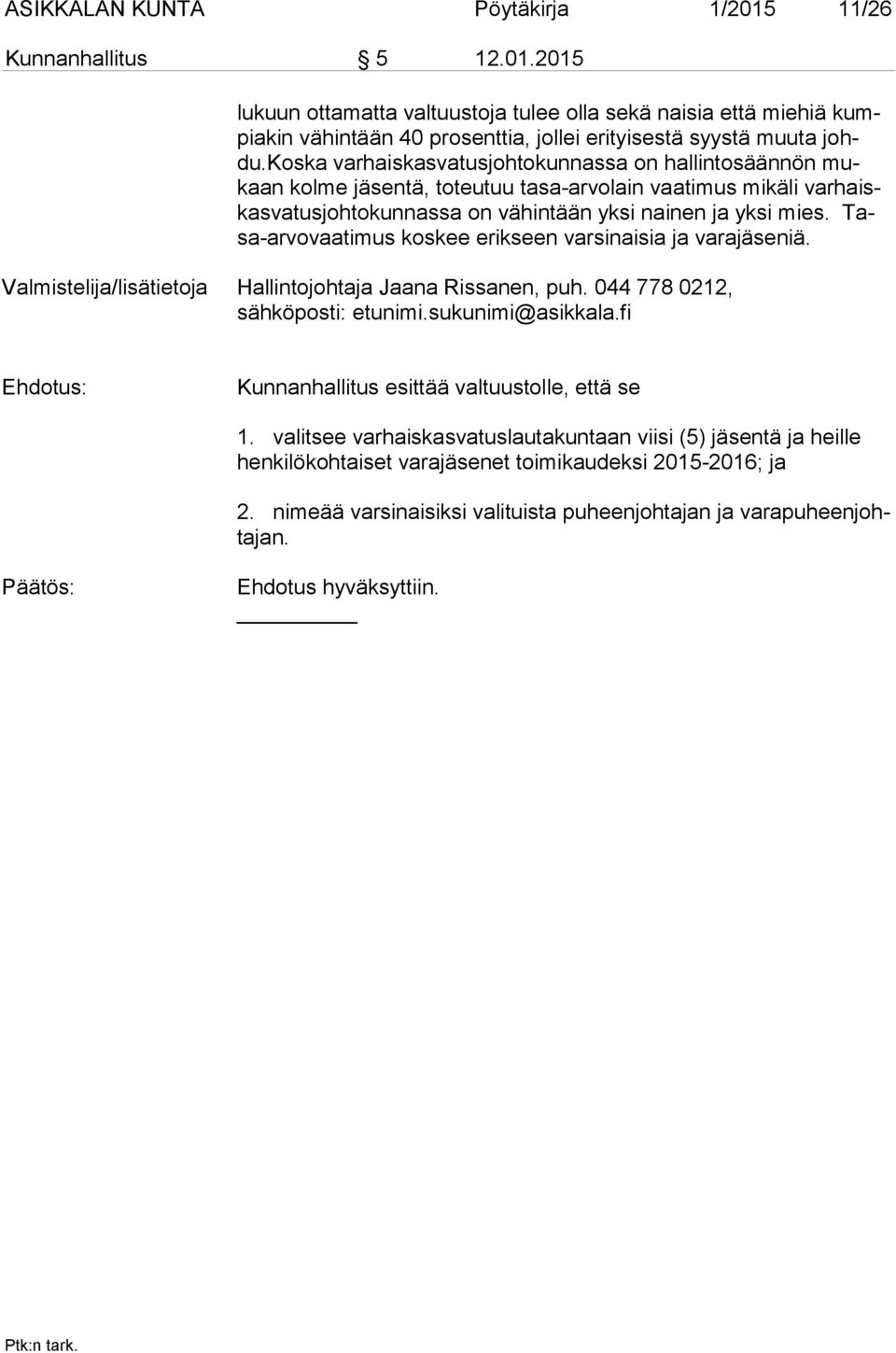 Tasa-ar vo vaa ti mus koskee erikseen varsinaisia ja varajäseniä. Valmistelija/lisätietoja Hallintojohtaja Jaana Rissanen, puh. 044 778 0212, sähköposti: etunimi.sukunimi@asikkala.