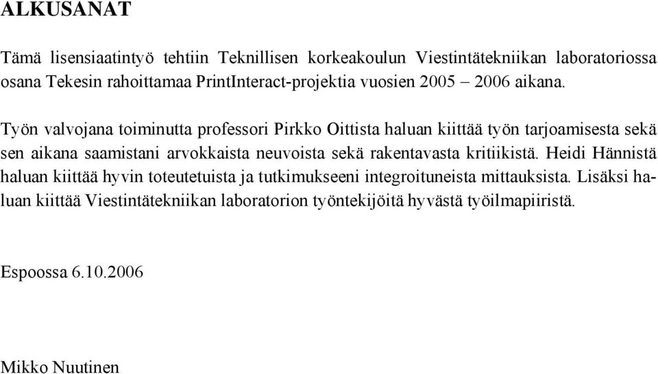 Työn valvojana toiminutta professori Pirkko Oittista haluan kiittää työn tarjoamisesta sekä sen aikana saamistani arvokkaista neuvoista sekä