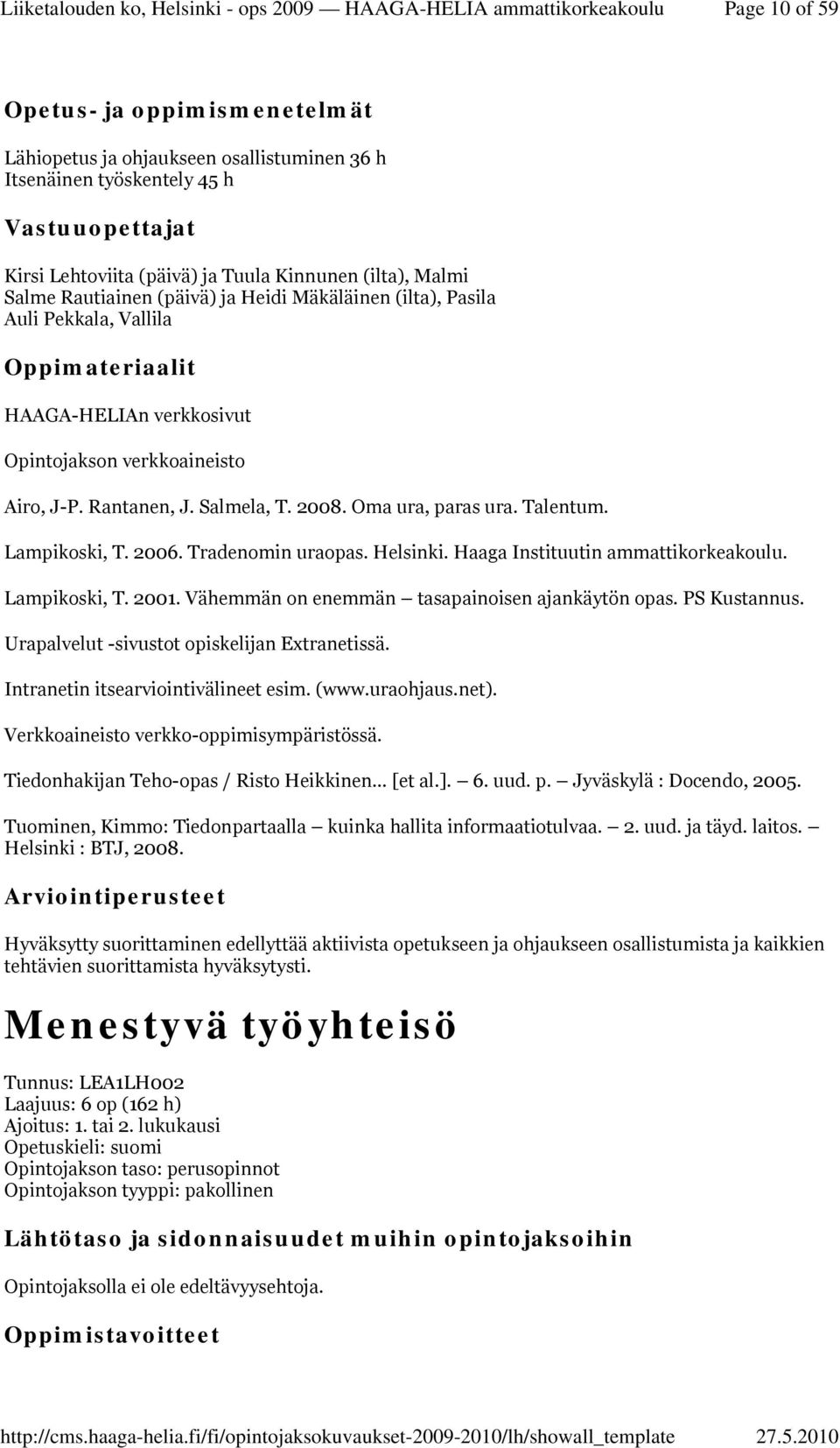 Helsinki. Haaga Instituutin ammattikorkeakoulu. Lampikoski, T. 2001. Vähemmän on enemmän tasapainoisen ajankäytön opas. PS Kustannus. Urapalvelut -sivustot opiskelijan Extranetissä.