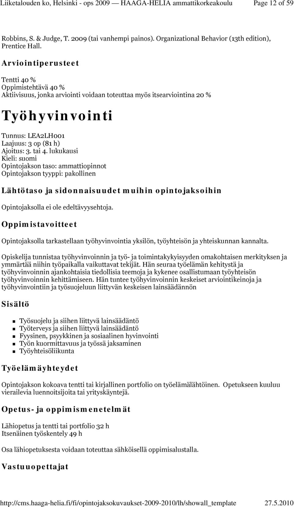 lukukausi Kieli: suomi Opintojakson taso: ammattiopinnot Opintojakson tyyppi: pakollinen Opintojaksolla ei ole edeltävyysehtoja.