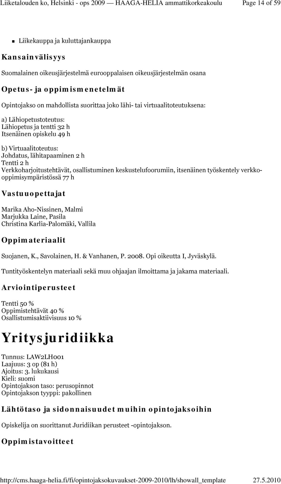 keskustelufoorumiin, itsenäinen työskentely verkkooppimisympäristössä 77 h Marika Aho-Nissinen, Malmi Marjukka Laine, Pasila Christina Karlia-Palomäki, Vallila Suojanen, K., Savolainen, H.