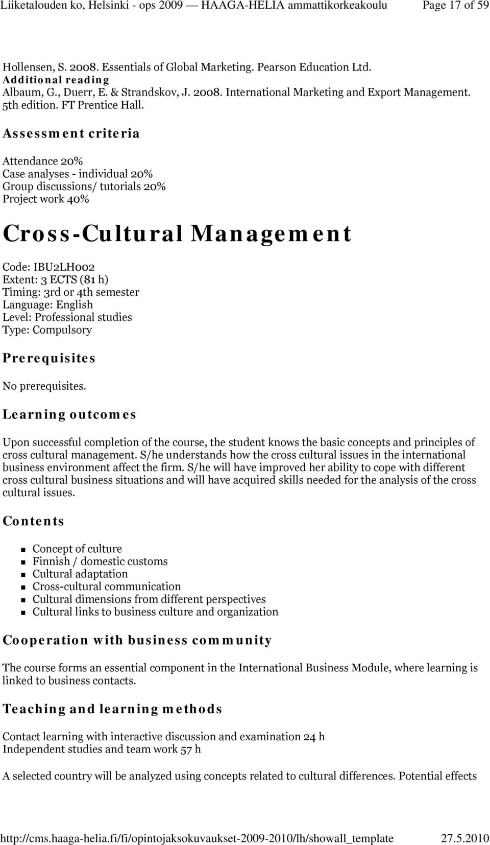 Assessment criteria Attendance 20% Case analyses - individual 20% Group discussions/ tutorials 20% Project work 40% Cross-Cultural Management Code: IBU2LH002 Extent: 3 ECTS (81 h) Timing: 3rd or 4th