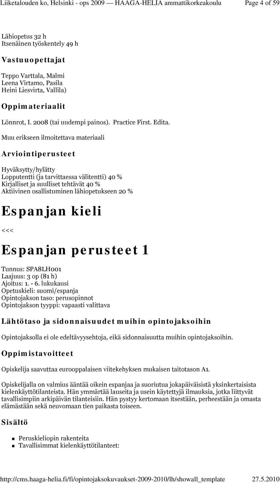 kieli <<< Espanjan perusteet 1 Tunnus: SPA8LH001 Ajoitus: 1. - 6.