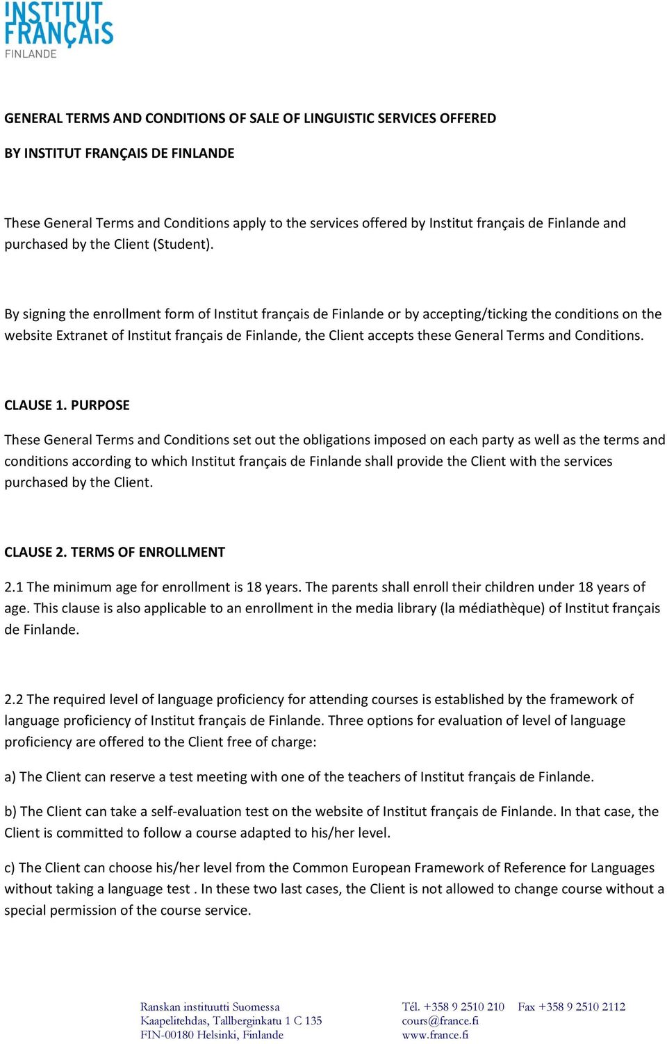 By signing the enrollment form of Institut français de Finlande or by accepting/ticking the conditions on the website Extranet of Institut français de Finlande, the Client accepts these General Terms