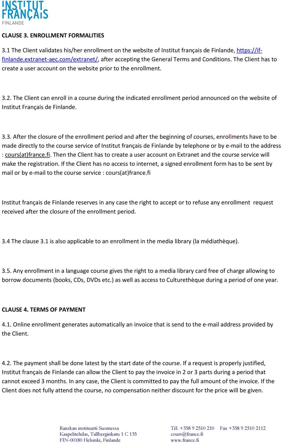 The Client can enroll in a course during the indicated enrollment period announced on the website of Institut Français de Finlande. 3.