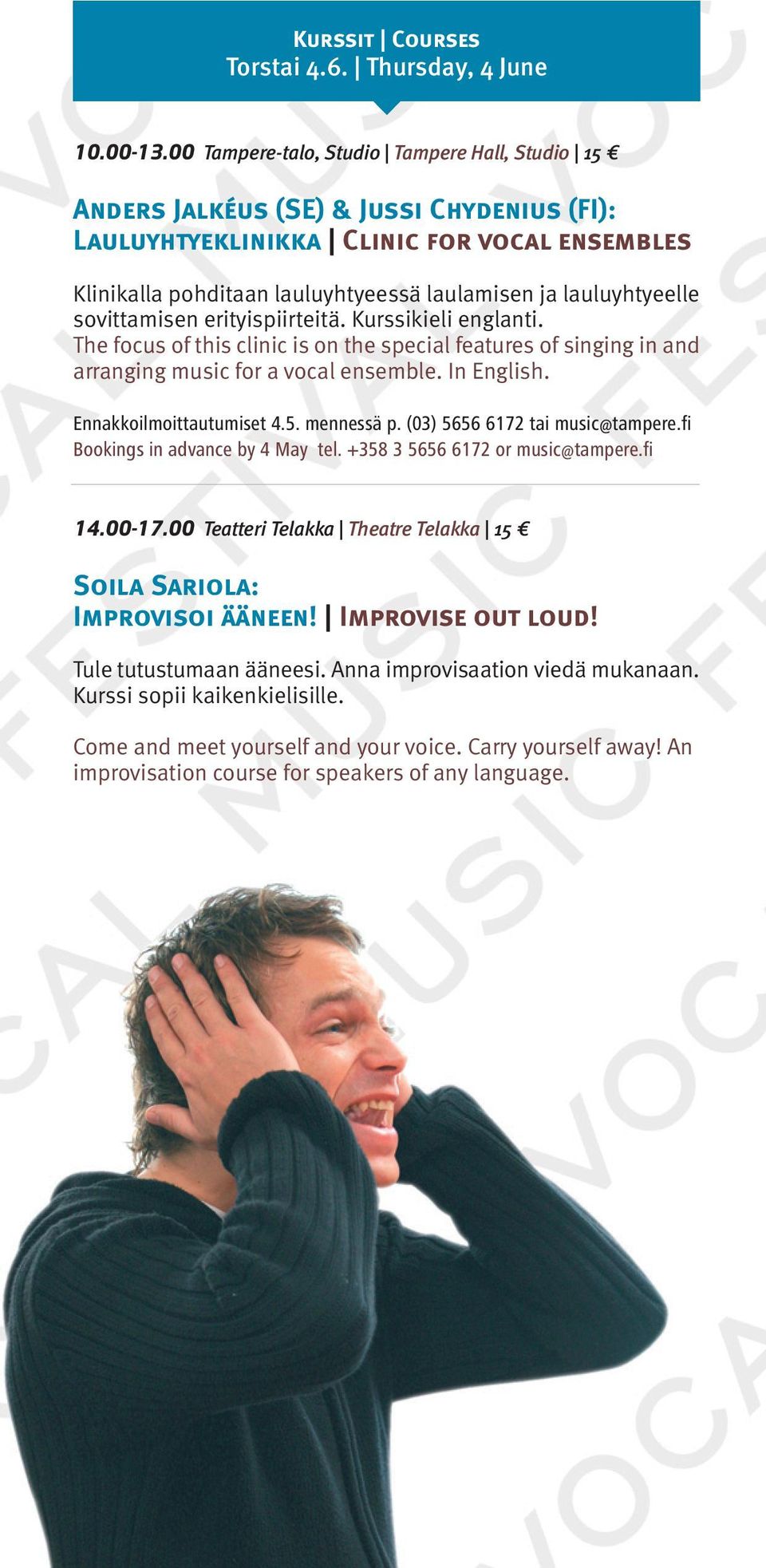 lauluyhtyeelle sovittamisen erityispiirteitä. Kurssikieli englanti. The focus of this clinic is on the special features of singing in and arranging music for a vocal ensemble. In English.