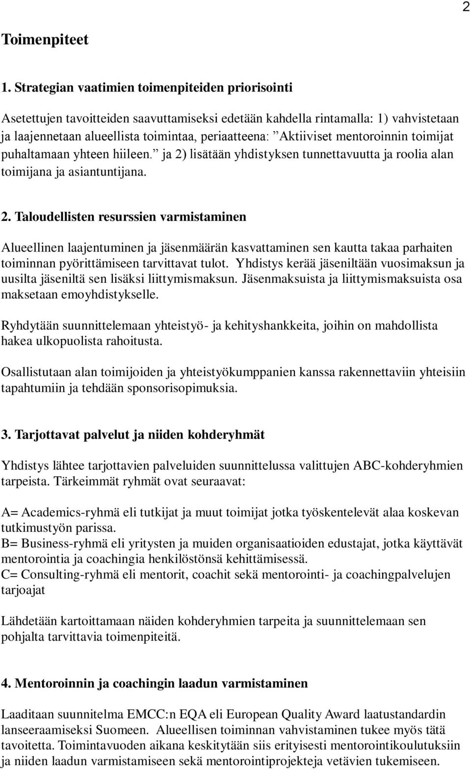 mentoroinnin toimijat puhaltamaan yhteen hiileen. ja 2)