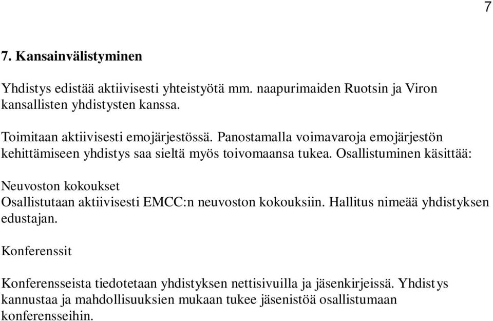 Osallistuminen käsittää: Neuvoston kokoukset Osallistutaan aktiivisesti EMCC:n neuvoston kokouksiin. Hallitus nimeää yhdistyksen edustajan.