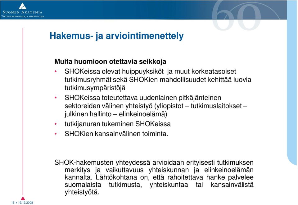 elinkeinoelämä) tutkijanuran tukeminen SHOKeissa SHOKien kansainvälinen toiminta.