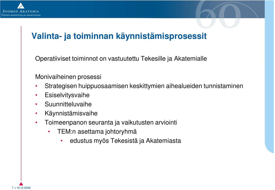 tunnistaminen Esiselvitysvaihe Suunnitteluvaihe Käynnistämisvaihe Toimeenpanon seuranta ja