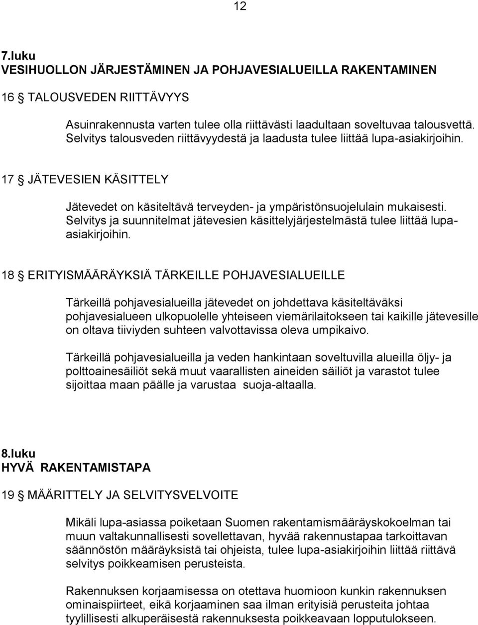 Selvitys ja suunnitelmat jätevesien käsittelyjärjestelmästä tulee liittää lupaasiakirjoihin.