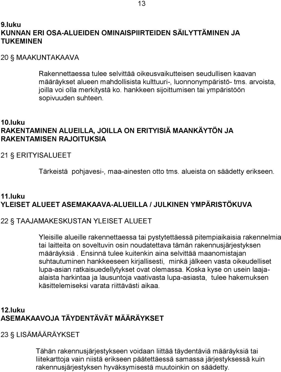 luku RAKENTAMINEN ALUEILLA, JOILLA ON ERITYISIÄ MAANKÄYTÖN JA RAKENTAMISEN RAJOITUKSIA 21 ERITYISALUEET Tärkeistä pohjavesi-, maa-ainesten otto tms. alueista on säädetty erikseen. 11.