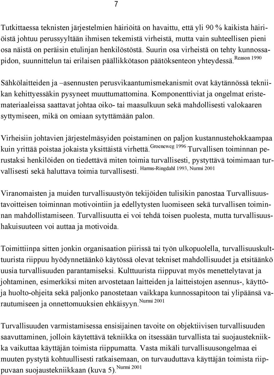 Sähkölaitteiden ja asennusten perusvikaantumismekanismit ovat käytännössä tekniikan kehittyessäkin pysyneet muuttumattomina.