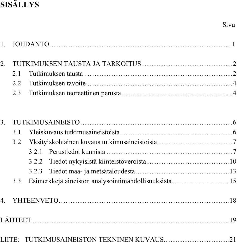 ..7 3.2.1 Perustiedot kunnista...7 3.2.2 Tiedot nykyisistä kiinteistöveroista...10 3.2.3 Tiedot maa- ja metsätaloudesta...13 3.