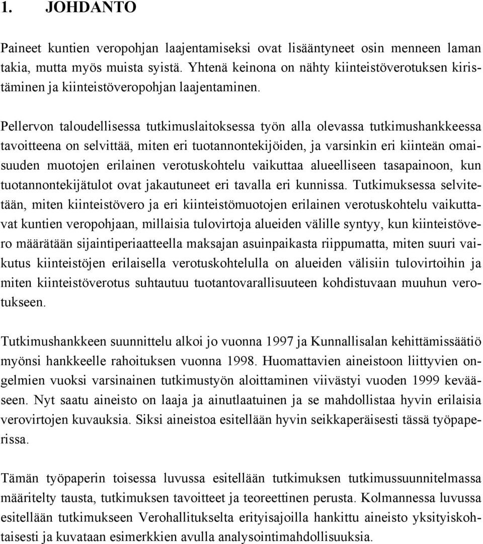 Pellervon taloudellisessa tutkimuslaitoksessa työn alla olevassa tutkimushankkeessa tavoitteena on selvittää, miten eri tuotannontekijöiden, ja varsinkin eri kiinteän omaisuuden muotojen erilainen