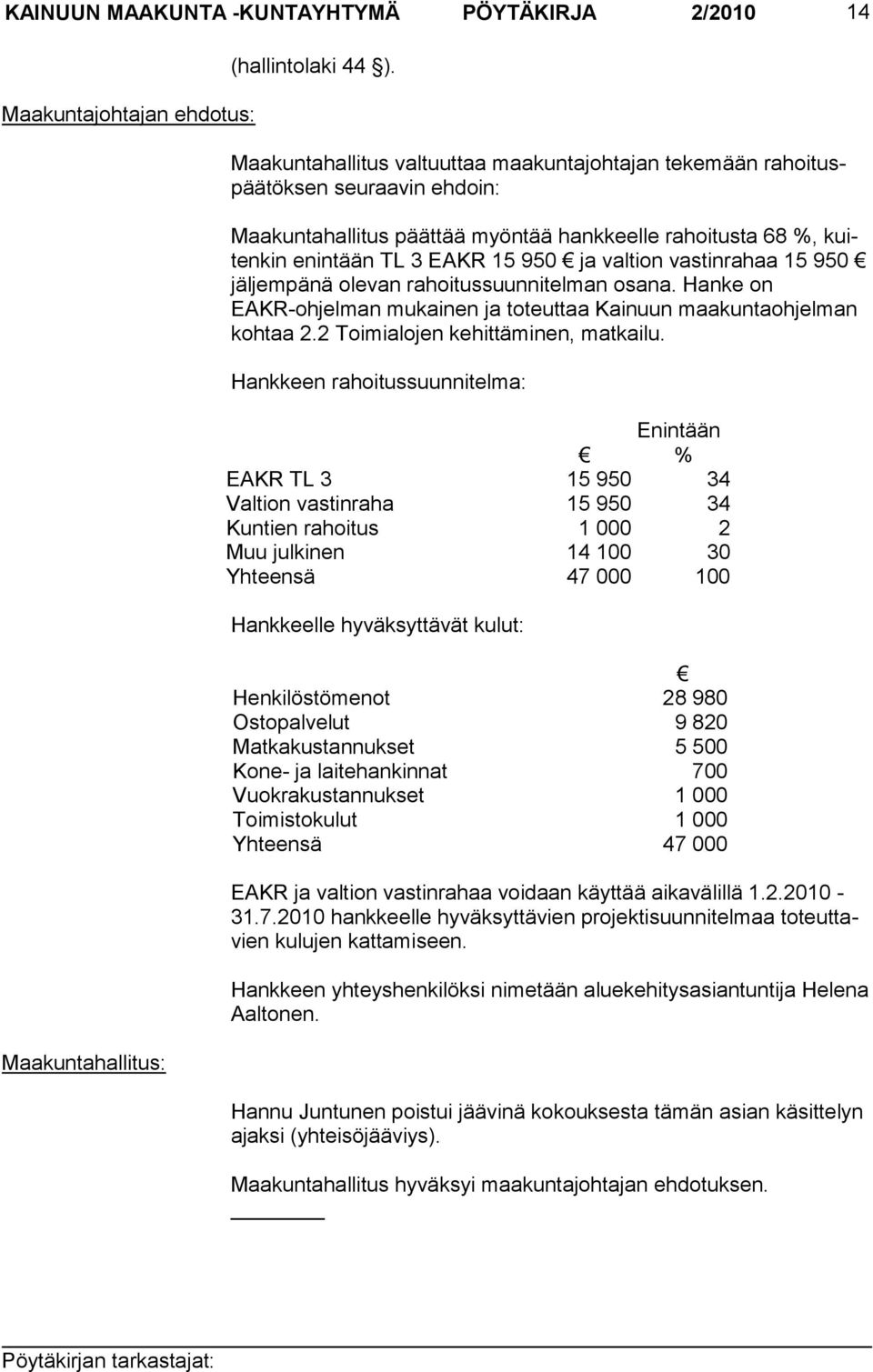 vastinrahaa 15 950 jäljempänä olevan rahoitussuunnitelman osana. Hanke on EAKR-ohjelman mukainen ja toteuttaa Kainuun maakuntaohjelman kohtaa 2.2 Toimialojen kehittäminen, matkailu.