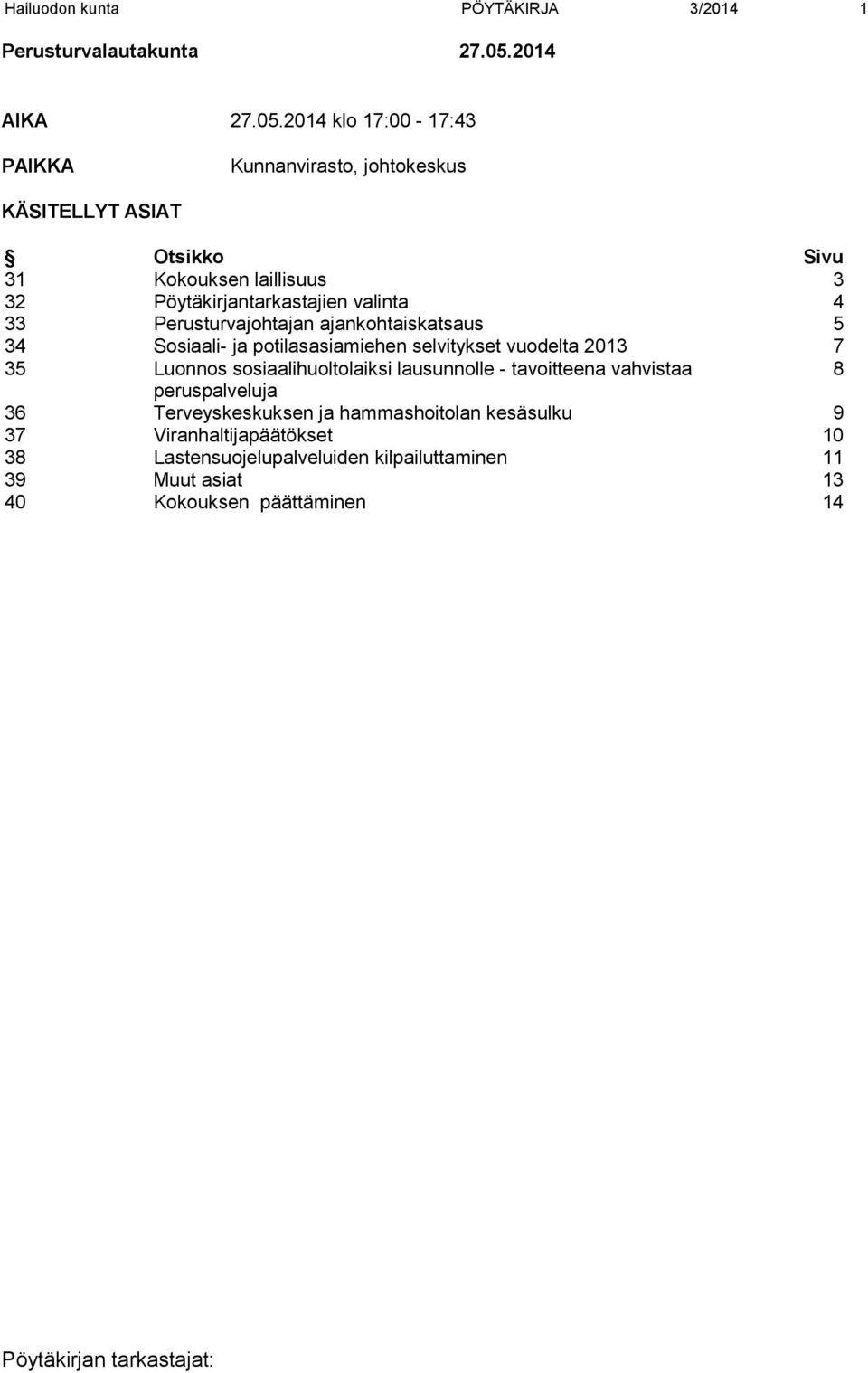 2014 klo 17:00-17:43 PAIKKA Kunnanvirasto, johtokeskus KÄSITELLYT ASIAT Otsikko Sivu 31 Kokouksen laillisuus 3 32 Pöytäkirjantarkastajien valinta