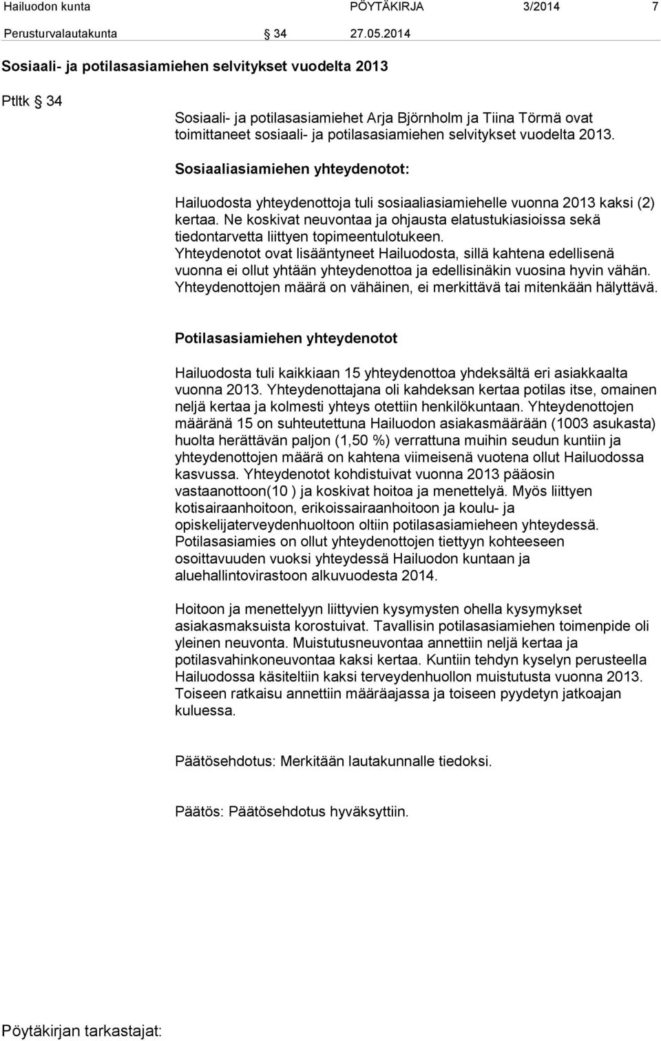 vuodelta 2013. Sosiaaliasiamiehen yhteydenotot: Hailuodosta yhteydenottoja tuli sosiaaliasiamiehelle vuonna 2013 kaksi (2) kertaa.