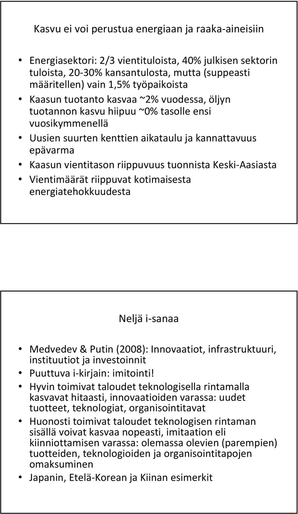 Keski Aasiasta Vientimäärät riippuvat kotimaisesta energiatehokkuudesta Neljä i sanaa Medvedev & Putin (2008): Innovaatiot, infrastruktuuri, instituutiot ja investoinnit Puuttuva i kirjain: imitointi!