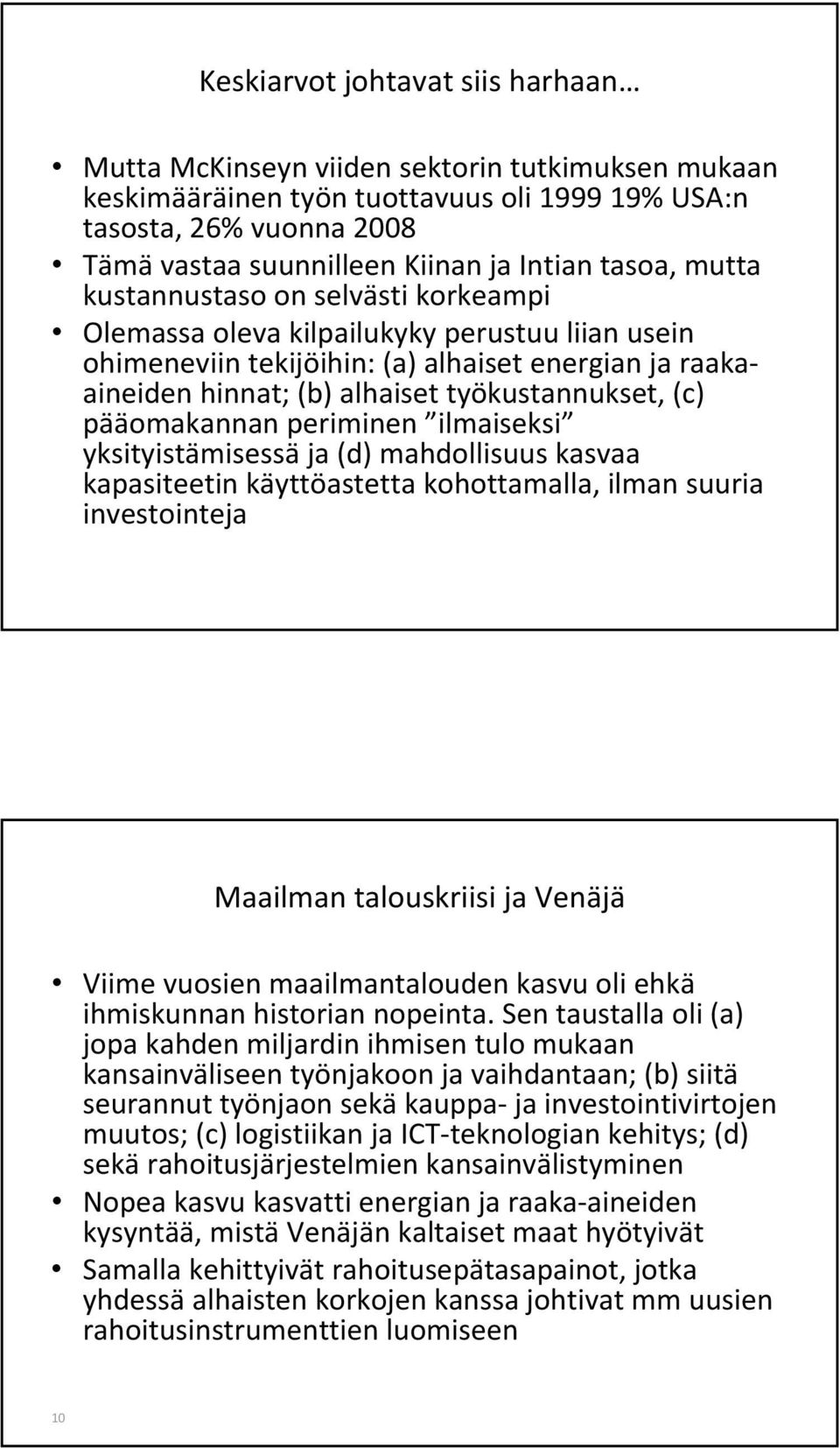 (c) pääomakannan periminen ilmaiseksi yksityistämisessä ja (d) mahdollisuus kasvaa kapasiteetin käyttöastetta kohottamalla, ilman suuria investointeja Maailman talouskriisi ja Venäjä Viime vuosien