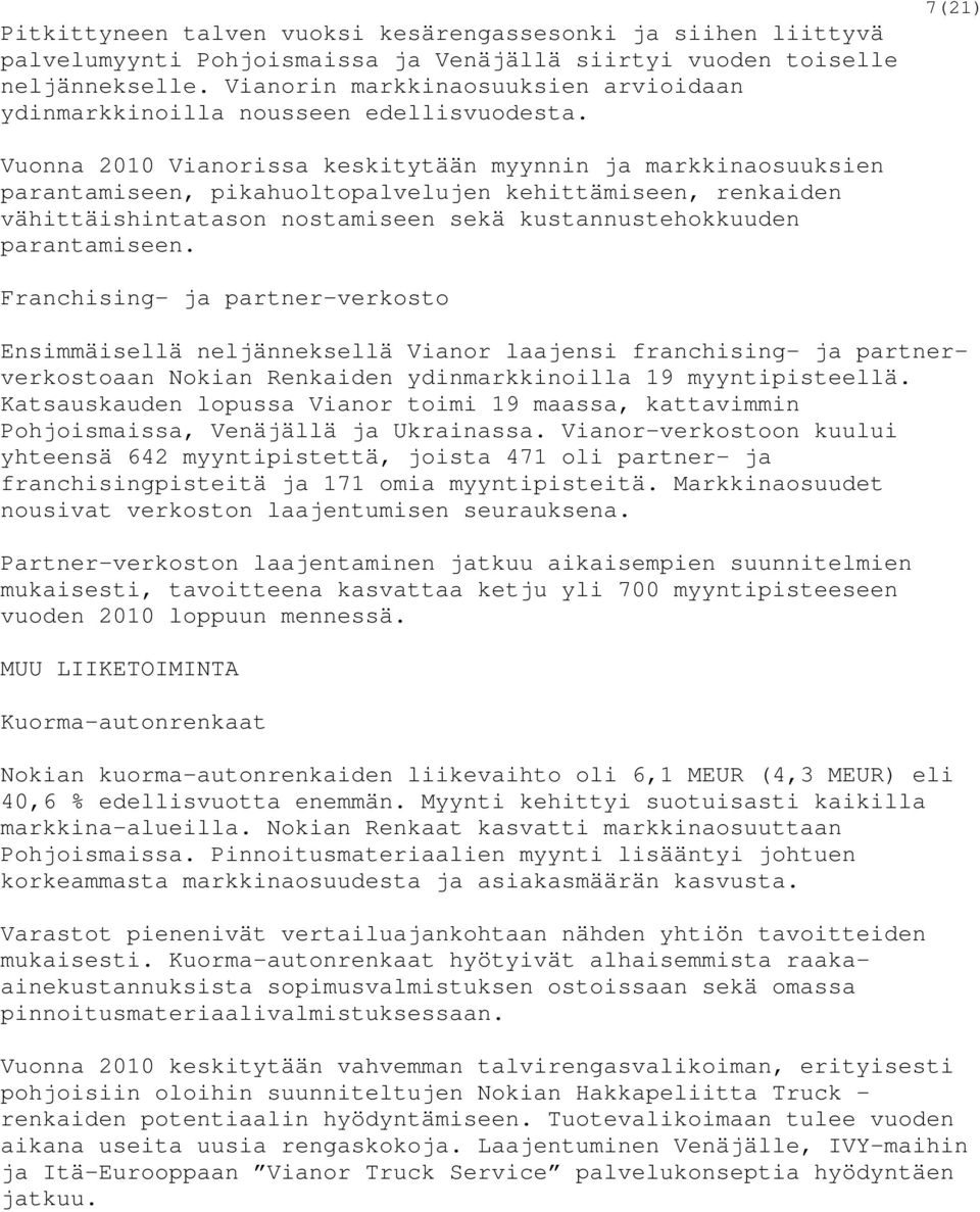 7(21) Vuonna 2010 Vianorissa keskitytään myynnin ja markkinaosuuksien parantamiseen, pikahuoltopalvelujen kehittämiseen, renkaiden vähittäishintatason nostamiseen sekä kustannustehokkuuden