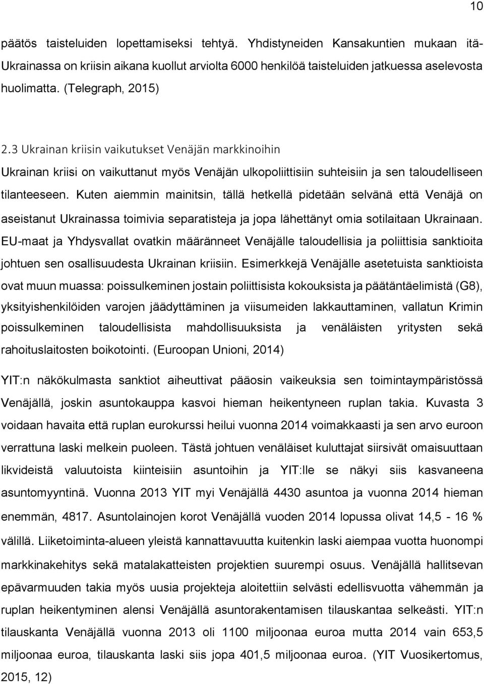 Kuten aiemmin mainitsin, tällä hetkellä pidetään selvänä että Venäjä on aseistanut Ukrainassa toimivia separatisteja ja jopa lähettänyt omia sotilaitaan Ukrainaan.