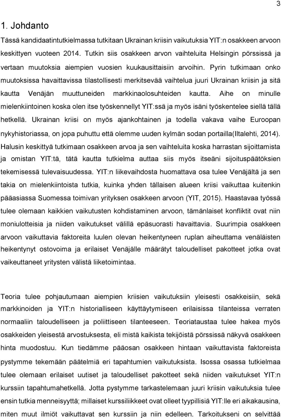 Pyrin tutkimaan onko muutoksissa havaittavissa tilastollisesti merkitsevää vaihtelua juuri Ukrainan kriisin ja sitä kautta Venäjän muuttuneiden markkinaolosuhteiden kautta.