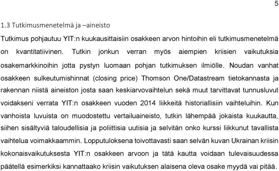 Noudan vanhat osakkeen sulkeutumishinnat (closing price) Thomson One/Datastream tietokannasta ja rakennan niistä aineiston josta saan keskiarvovaihtelun sekä muut tarvittavat tunnusluvut voidakseni