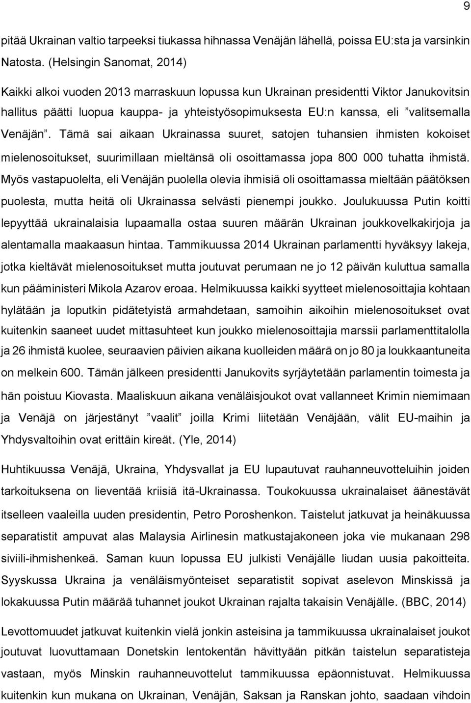 valitsemalla Venäjän. Tämä sai aikaan Ukrainassa suuret, satojen tuhansien ihmisten kokoiset mielenosoitukset, suurimillaan mieltänsä oli osoittamassa jopa 800 000 tuhatta ihmistä.