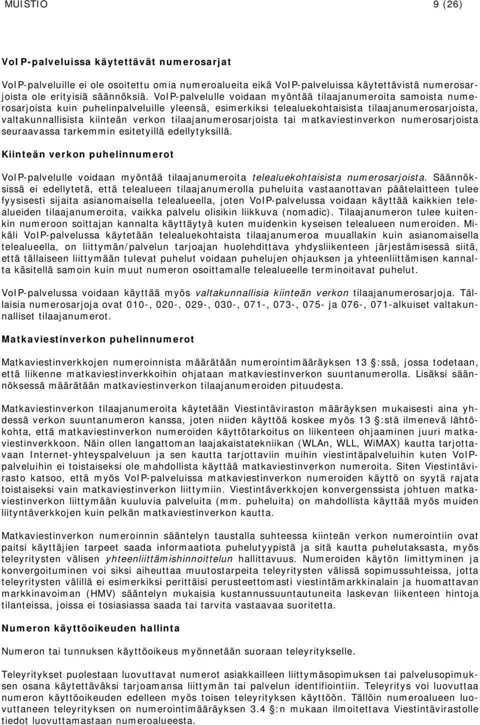 tilaajanumerosarjoista tai matkaviestinverkon numerosarjoista seuraavassa tarkemmin esitetyillä edellytyksillä.