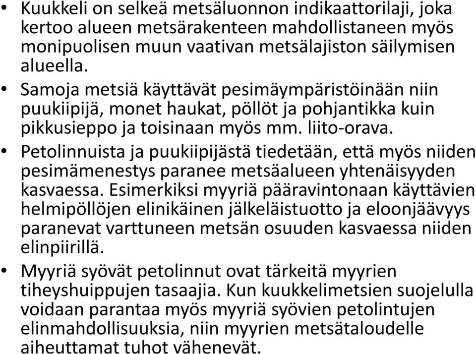 orava Petolinnuista ja puukiipijästä tiedetään, että myös niiden pesimämenestys paranee metsäalueen yhtenäisyyden kasvaessa.