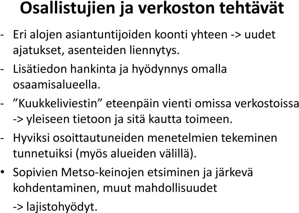 ll Kuukkeliviestin eteenpäin vienti omissa verkostoissa > yleiseen tietoon ja sitä kautta toimeen.