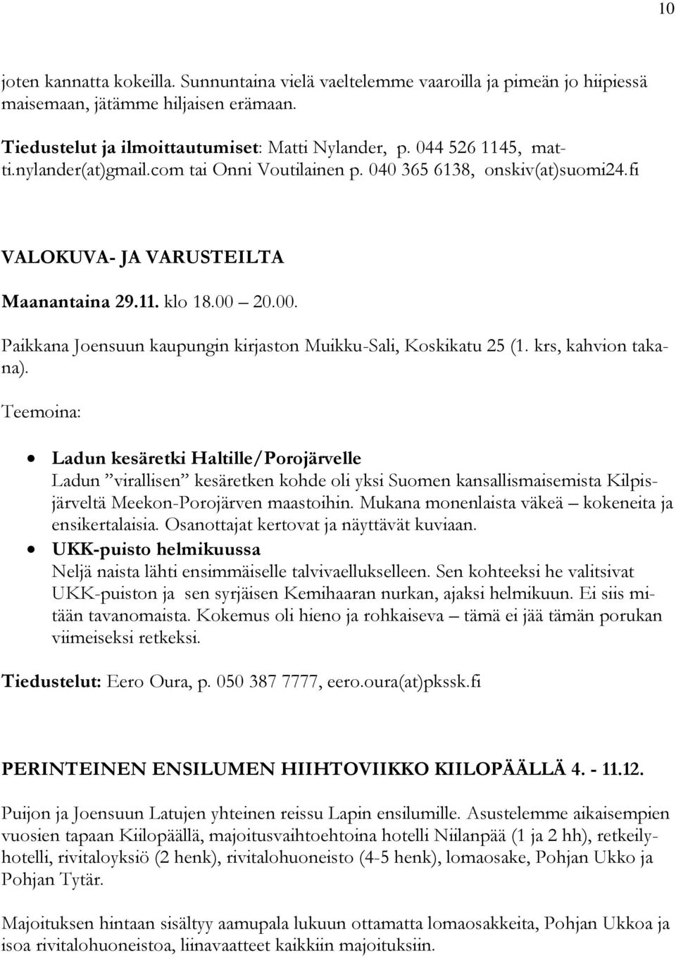 20.00. Paikkana Joensuun kaupungin kirjaston Muikku-Sali, Koskikatu 25 (1. krs, kahvion takana).